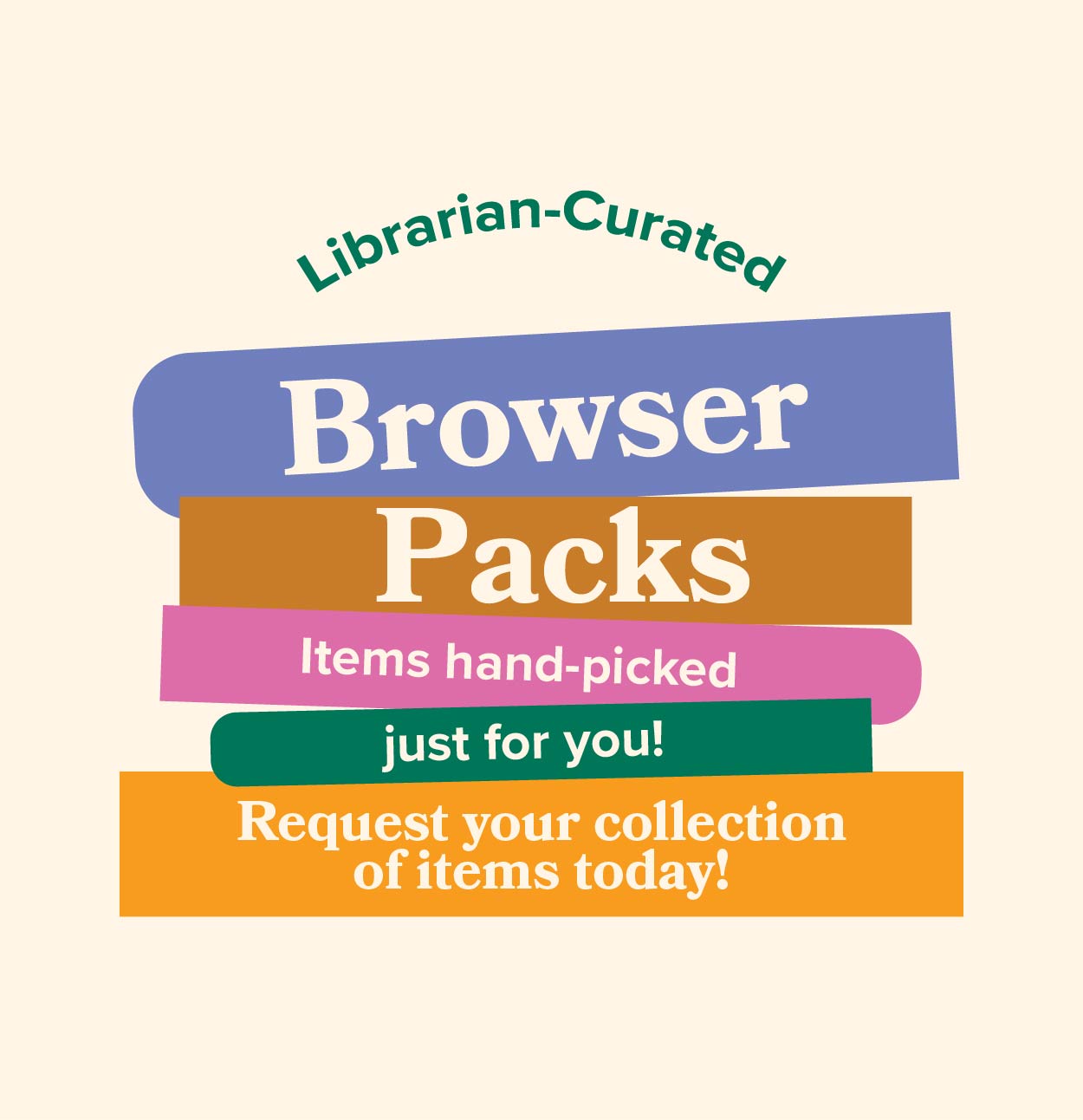 Librarian-Curated Browser Packs items hand-picked just for you! Request your collection of items today!