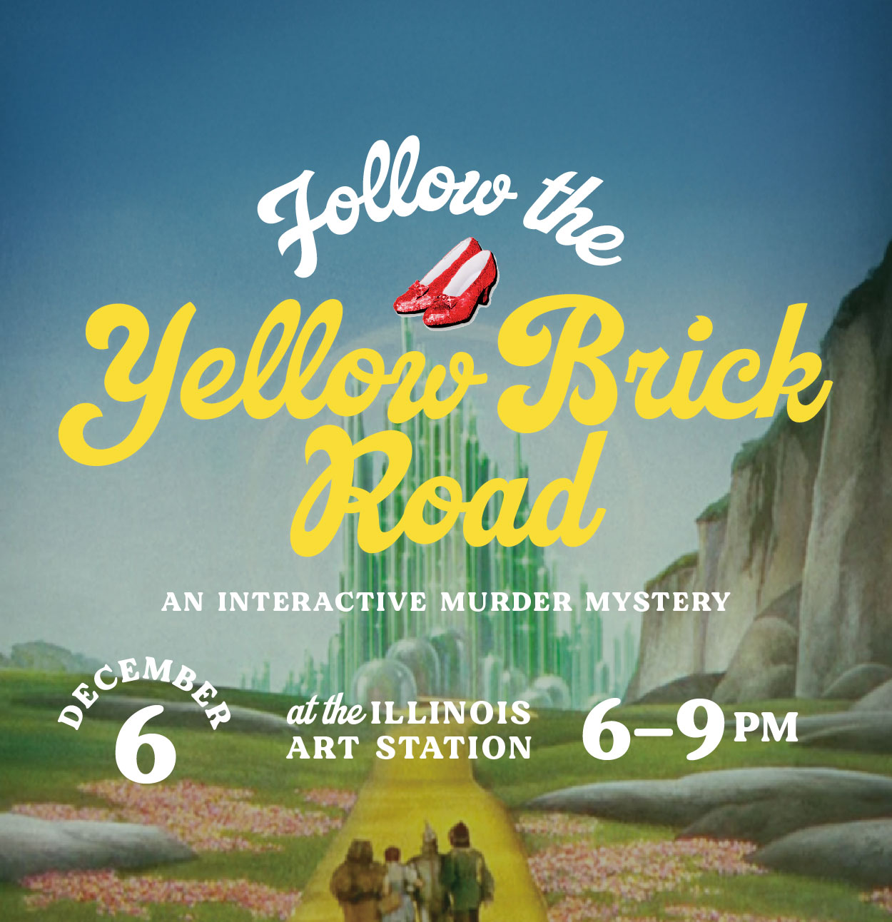 Follow the Yellow Brick Road an interactive murder mystery December 6 at the Illinois Art Station 6–9 pm