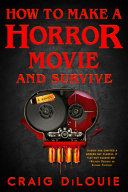 Image for "How to Make a Horror Movie and Survive"